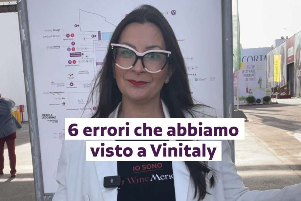 I 6 errori comuni rilevati a Vinitaly e i nostri consigli per migliorare