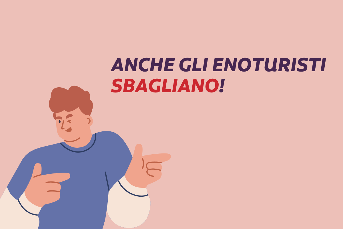 Gli errori che commettono gli enoturisti: anche gli ospiti sbagliano!