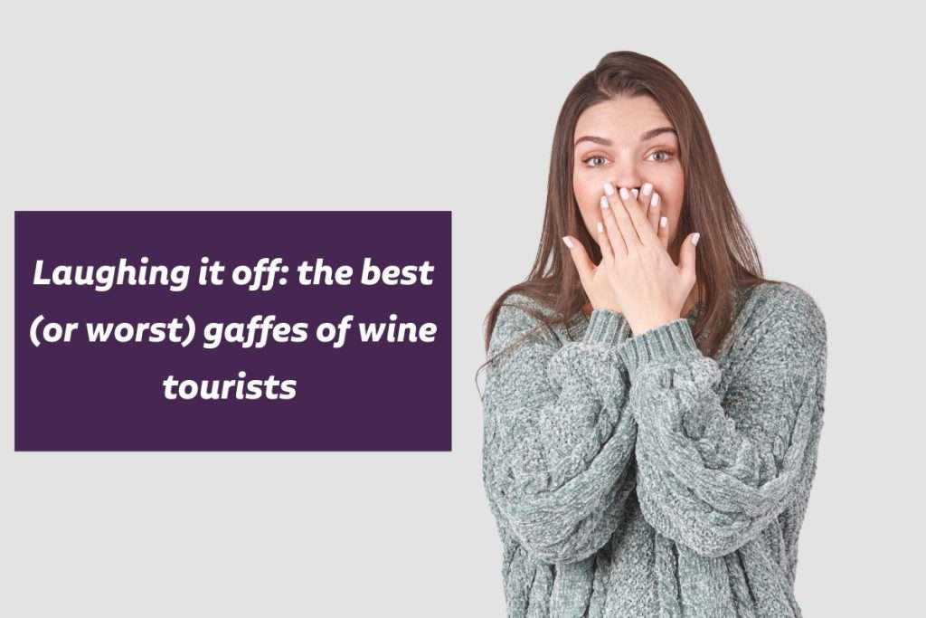 Laughing it off the best (or worst) gaffes of wine tourists 