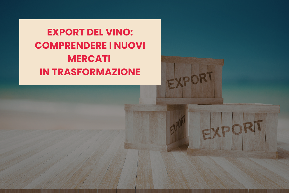 Export del vino partecipa all'approfondimento online per interpretare i nuovi mercati e ridefinire la tua strategia internazionale