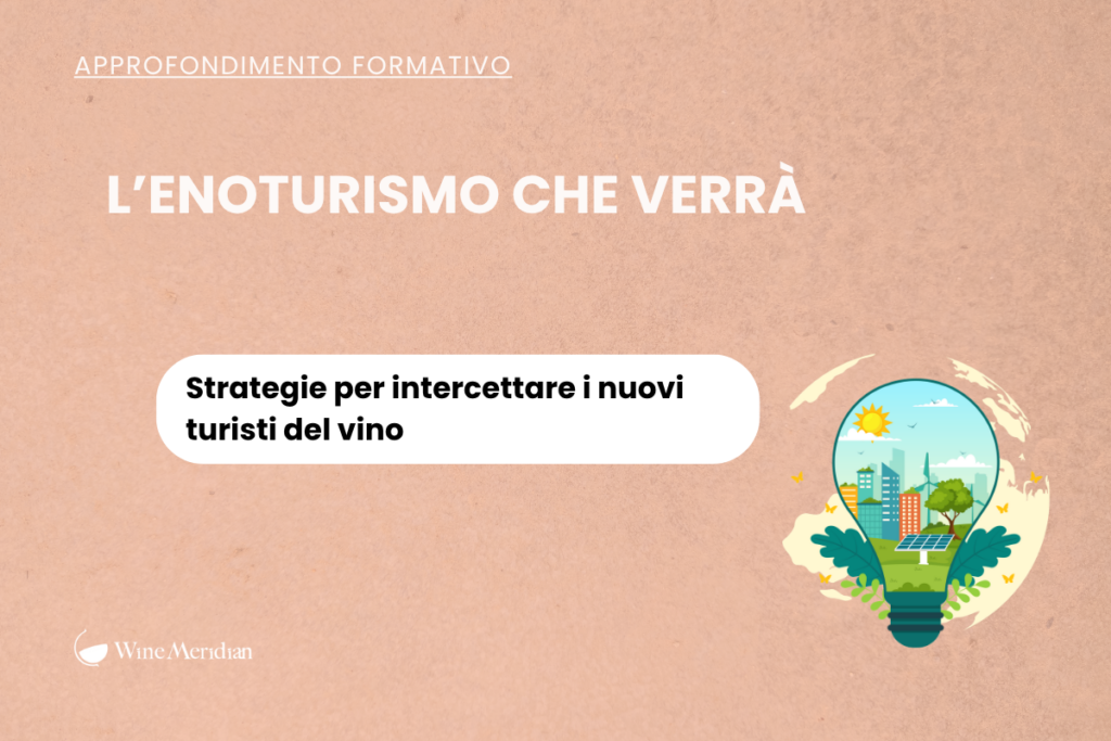 L'enoturismo che verrà strategie per intercettare i nuovi turisti del vino